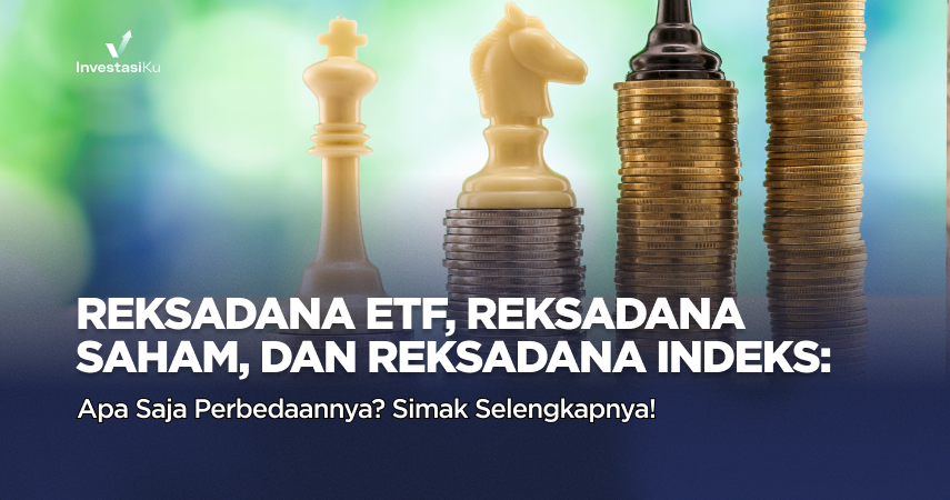 Apa Perbedaan Reksadana ETF, Reksadana Saham, dan Reksadana Indeks? Simak Selengkapnya!